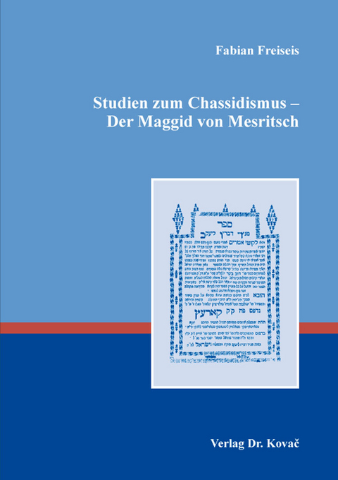 Studien zum Chassidismus &ndash; Der Maggid von Mesritsch - Fabian Freiseis