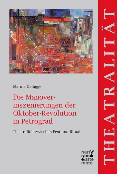 Die Man&ouml;verinszenierungen der Oktober-Revolution in Petrograd - Marina Dal&uuml;gge