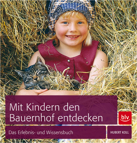 Mit Kindern den Bauernhof entdecken - Hubert Koll