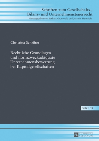 Rechtliche Grundlagen und normzweckadäquate Unternehmensbewertung bei Kapitalgesellschaften