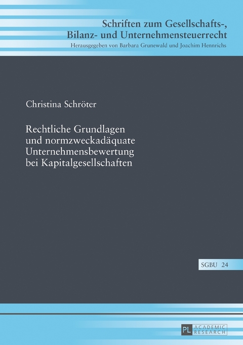 Rechtliche Grundlagen und normzweckad&auml;quate Unternehmensbewertung bei Kapitalgesellschaften - Christina Schr&ouml;ter