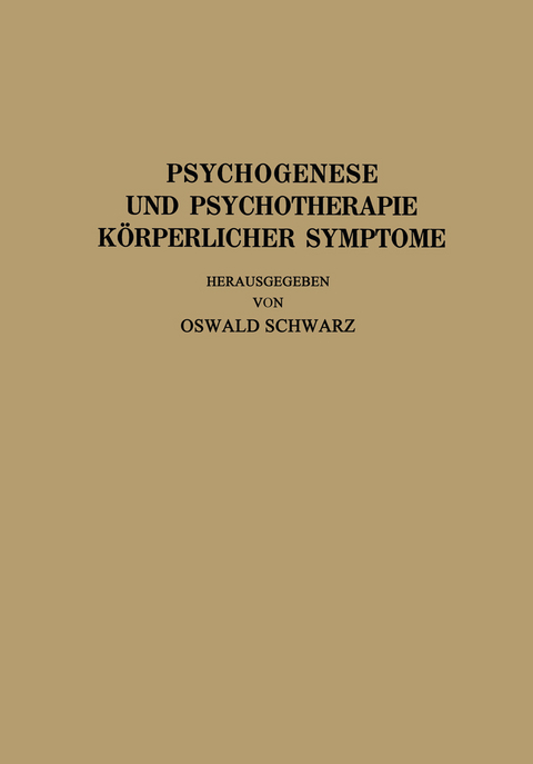 Psychogenese und Psychotherapie K&ouml;rperlicher Symptome - R. Allers, J. Bauer, L. Braun, R. Heyer, Th. Hoepfner, A. Mayer, C. Pototzky, P. Schilder, O. Schwarz, J. Strandberg