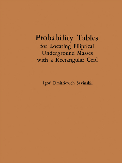 Probability Tables for Locating Elliptical Underground Masses with a Rectangular Grid / Tablitsy Veroyatnostei Podsecheniya Ellipticheskikh Ob&rdquo;Ektov Pryamougol&rsquo;Noi Set&rsquo;Yu Nablyudenii / ТАБЛИЦЫ ВЕРОЯТНОСТЕЙ ПОДСЕЧЕНИЯ ЭЛЛИПТИЧЕСКИХ ОБЪЕКТОВ ПРЯМОУГОЛЬНОЙ СЕТЬЮ НАБЛЮДЕНИЙ - Igor D. Savinskii