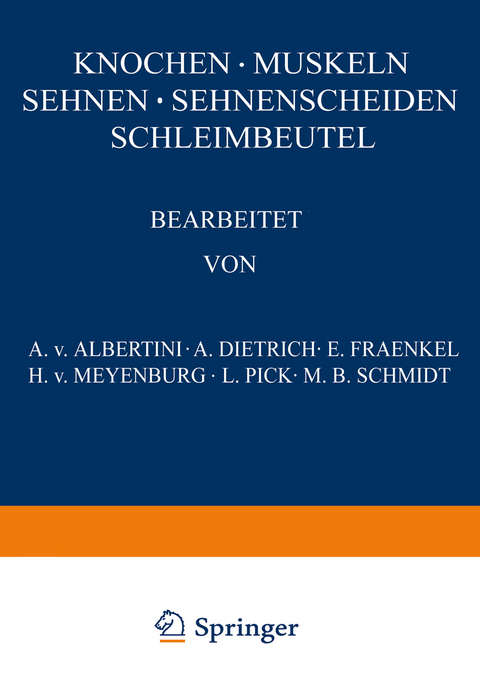 Knochen &middot; Muskeln Sehnen &middot; Sehnenscheiden Schleimbeutel - A. v. Albertini, A. Dietrich, E. Fraenkel, H. v. Meyenburg, L. Pick, M. B. Schmidt