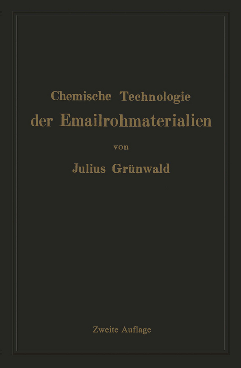 Chemische Technologie der Emailrohmaterialien - Julius Gr&uuml;nwald