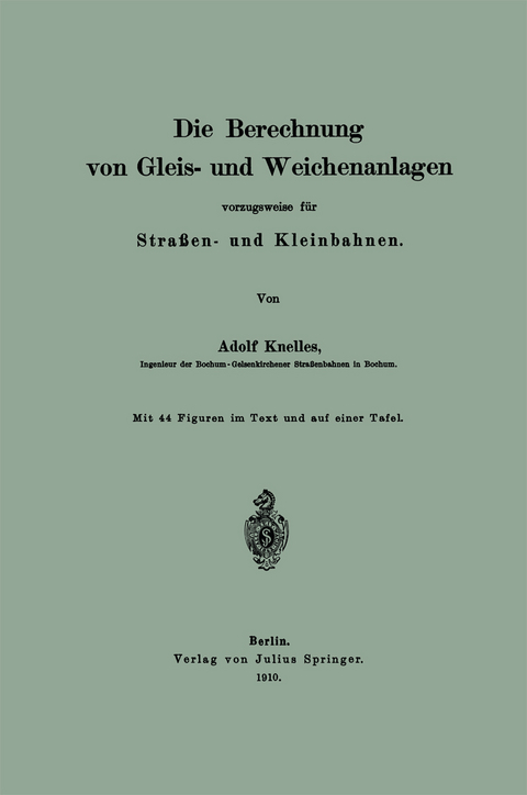 Die Berechnung von Gleis- und Weichenanlagen vorzugsweise f&uuml;r Stra&szlig;en- und Kleinbahnen - Adolf Knelles