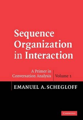 Sequence Organization in Interaction: Volume 1 - Emanuel A. Schegloff