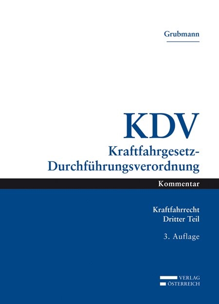 Das &ouml;sterreichische Kraftfahrrecht / KDV Kraftfahrgesetz-Durchf&uuml;hrungsverordnung - Michael Grubmann