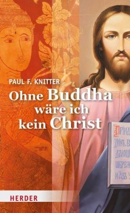 Ohne Buddha w&auml;re ich kein Christ - Paul F. Knitter