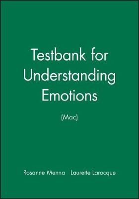 Testbank for Understanding Emotions (Mac) - Rosanne Menna, Laurette Larocque