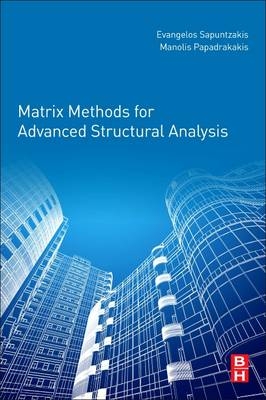 Matrix Methods for Advanced Structural Analysis - Evangelos Sapountzakis, Manolis Papadrakakis