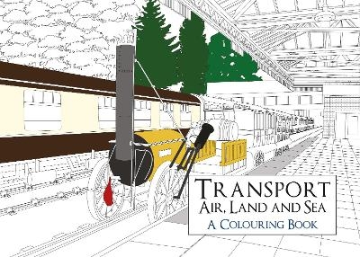 Transport: Air, Land and Sea A Colouring Book -  Amberley Archive