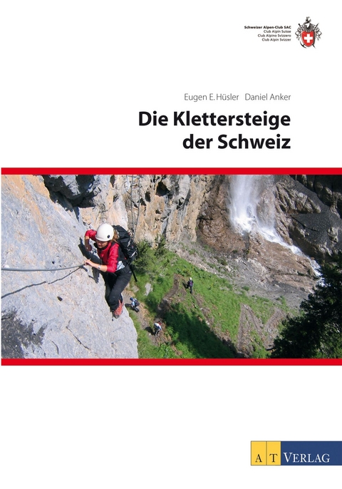 Die Klettersteige der Schweiz - Daniel Anker, Eugen E. H&uuml;sler