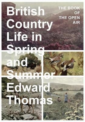 British Country Life in Spring and Summer - Edward Thomas