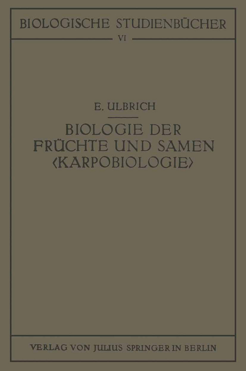 Biologie der Fr&uuml;chte und Samen &lsaquo;Karpobiologie&rsaquo; - E. Ulbrich