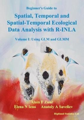 Beginner's Guide to Spatial, Temporal and Spatial-Temporal Ecological Data Analysis with R-INLA - Alain F. Zuur