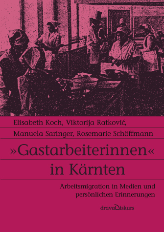 'Gastarbeiterinnen' in K&auml;rnten - Elisabeth Koch, Viktorija Ratković, Manuela Saringer, Rosemarie Sch&ouml;ffmann