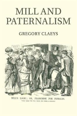 Mill and Paternalism - Gregory Claeys