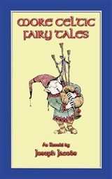 MORE CELTIC FAIRY TALES - 20 Celtic Children's Stories from the land of Erin - Anon E. Mouse, Compiled and retold by Joseph Jacobs, Illustrated by John D. Batten