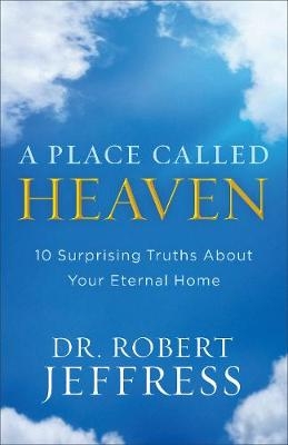 A Place Called Heaven - Dr. Robert Jeffress