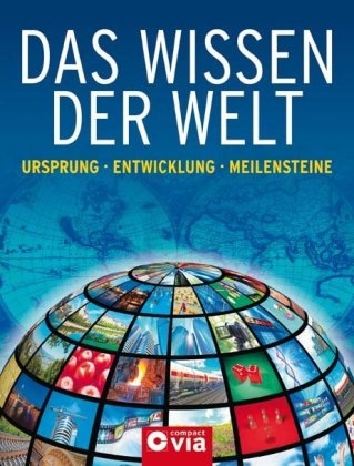 Das Wissen der Welt - M. Amann, Ch. Deppe, J. Pfendtner, Ch. P&ouml;ppelmann, Ch. Schirmer, P. Schirmer, R. Wonisch, S. W&uuml;lfing