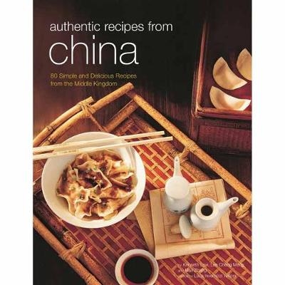Authentic Recipes from China - Kenneth Law, Lee Cheng Meng