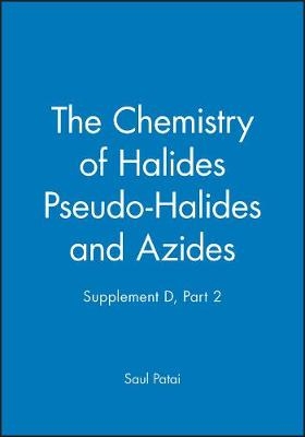 Patai ∗supplement D∗ – The Chemistry Of Halides Pseudo–halides And Azides