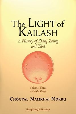 The Light of Kailash. A History of Zhang Zhung and Tibet - Ch&ouml;gyal Namkhai Norbu