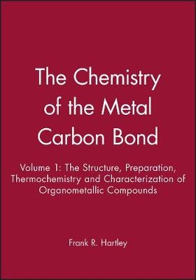 Chemistry of the Metal&ndash;Carbon Bond &ndash; The Structure Preparation Thermochemis Etc - FR Hartley