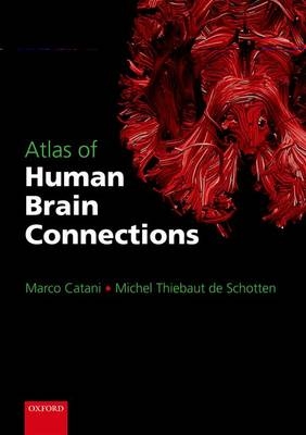 Atlas of Human Brain Connections - Marco Catani, Michel Thiebaut de Schotten