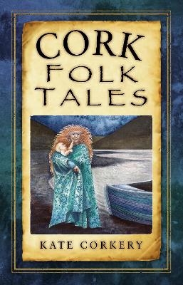 Cork Folk Tales - Kate Corkery