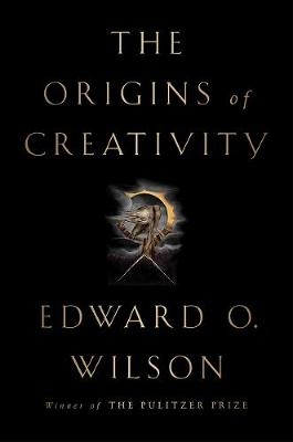 The Origins of Creativity - Edward O. Wilson