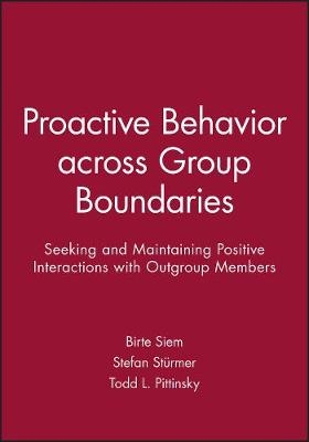 Proactive Behavior across Group Boundaries - Birte Siem, Stefan St&uuml;rmer, Todd L. Pittinsky