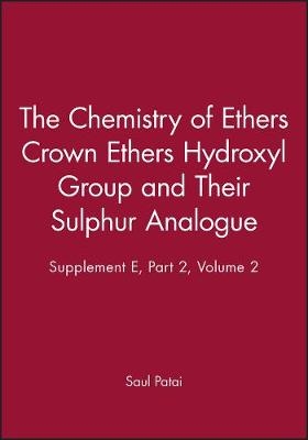 The Chemistry of Ethers, Crown Ethers, Hydroxy Groups and Their Sulphur Analogues – Pt 2 V 1