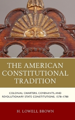 The American Constitutional Tradition - H. Lowell Brown