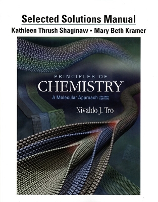 Selected Solution Manual for Principles of Chemistry - Nivaldo J. Tro, Kathy Thrush Shaginaw, Mary Beth Kramer