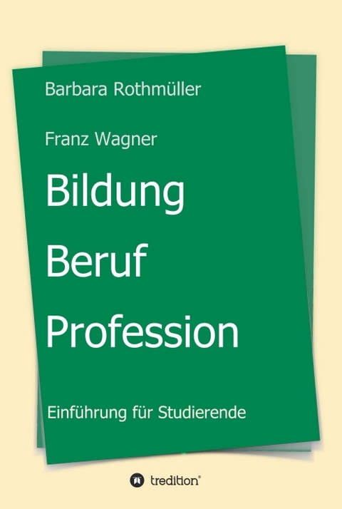 Bildung - Beruf - Profession - Barbara Rothm&uuml;ller Franz Wagner