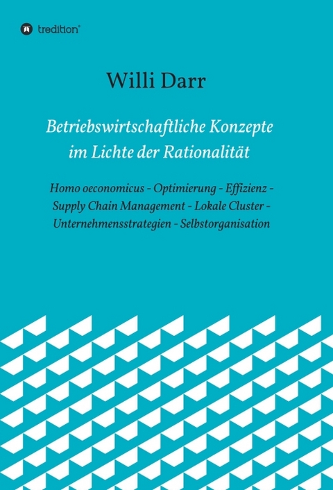 Betriebswirtschaftliche Konzepte im Lichte der Rationalit&auml;t - Willi Darr