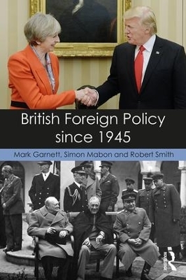 British Foreign Policy since 1945 - Mark Garnett, Simon Mabon, Robert Smith