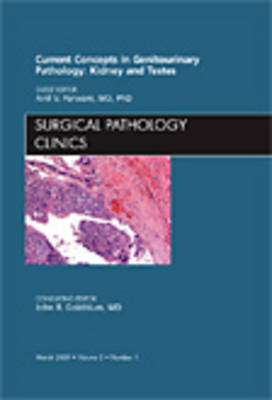 Current Concepts in Genitourinary Pathology: Kidney and Testes, An Issue of Surgical Pathology Clinics