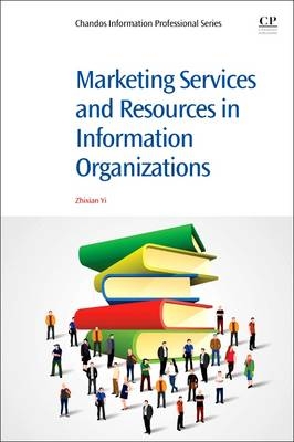 Marketing Services and Resources in Information Organizations - Zhixian George Yi