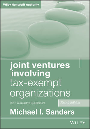 Joint Ventures Involving Tax-Exempt Organizations, 2017 Cumulative Supplement - Michael I. Sanders