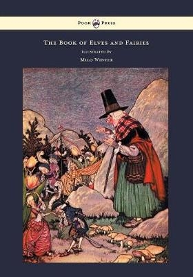 The Book of Elves and Fairies - For Story Telling and Reading Aloud and for the Children's Own Reading - Frances Olcott