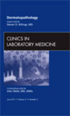 Dermatopathology, An Issue of Clinics in Laboratory Medicine - Stephen D. Billings