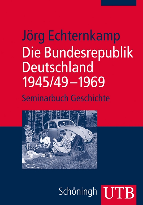 Die Bundesrepublik Deutschland 1945/49 &ndash; 1969 - J&ouml;rg Echternkamp