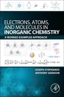 Electrons, Atoms, and Molecules in Inorganic Chemistry - Joseph J. Stephanos, Anthony W. Addison