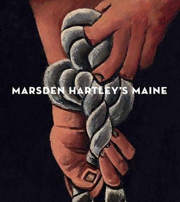 Marsden Hartley's Maine - Randall Griffey, Donna Cassidy, Elizabeth Finch