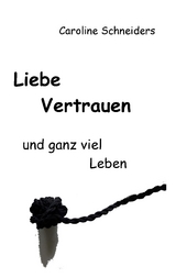 Liebe, Vertrauen und ganz viel Leben - Caroline Schneiders