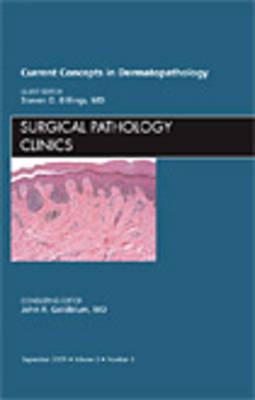 Current Concepts in Dermatopathology, An Issue of Surgical Pathology Clinics