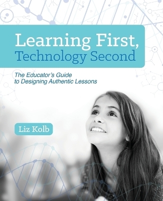 Learning First, Technology Second - Liz Kolb